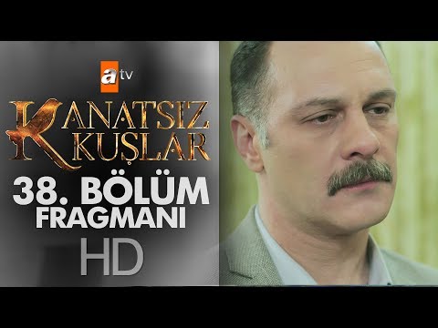 Kanatsız Kuşlar 38. Bölüm Fragmanı                                                                                                                                                                                                                        