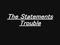 Trouble - The Statements