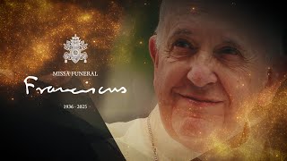 Missa funeral pel Papa Francesc Missa funeral pel Papa Francesc