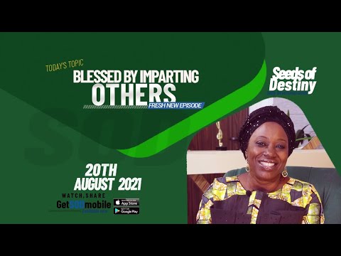 Video Guide: Seeds of Destiny 20th August 2021: Blessed by Imparting Others