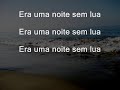 noite sem lua/ mestre toni vargas/ 

era uma noite sem lua,
era uma noite sem lua,
era uma noite sem lua

era uma noite sem lua e eu tava sozinho
fazendo do meu caminhar o meu pr�prio caminho
sentindo o aroma das rosas e a dor dos espinhos

de repente apesar do escuro eu pude saber
que havia algu�m me espreitando sem que nem porque
era hora de luta e de morte, � matar ou morrer

a navalha passou me cortando era quase um carinho
meu sangue misturou-se ao p� e as pedras do caminho
era hora de pedir o ax� do meu orix�
e partir para o jogo da morte � perder ou ganhar

dei o bote certeiro da cobra algu�m me guiou
meia lua bem dada � a morte
e a luta acabou

eu segui pela noite sem lua
hist�rias na algibeira
n�o � f�cil acabar com a sorte de um bom capoeira

se voc� n�o acredita me espere num outro caminho
e prepara bem sua navalha
eu n�o ando sozinho