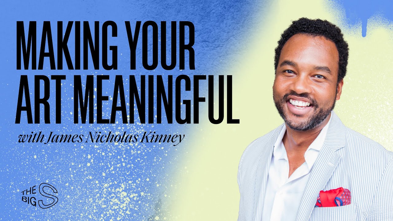 Making Your Art Meaningful with James Nicholas Kinney