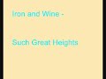 Iron and Wine - Such Great Heights Iron and Wine - Such Great Heights