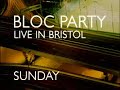 Bloc Party - Sunday live @ Bristol Academy 7/2/07