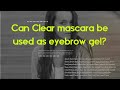 Can Clear Mascara Be Used As Eyebrow Gel