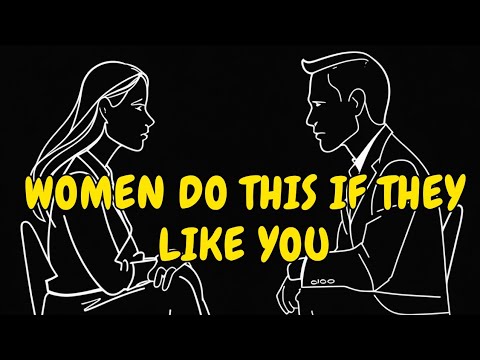4 Things Women ONLY Do If They Like You