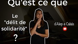 D'Alep à Calais - Qu'est-ce que le délit de solidarité ?