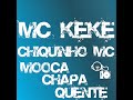 chiquinho mc part  mc keké   mooca chapa quente  !