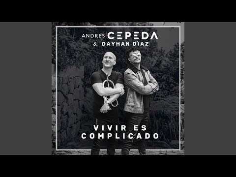 Vivir es complicado - Andrés Cepeda y Dayhan Díaz