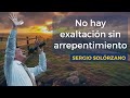 No hay exaltación sin arrepentimiento