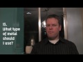 13. What type of metal should I use? 13. What type of metal should I use?