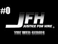 JFH: Justice-For-Hire - The Web Series - EPISODE 0