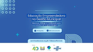 Educação Empreendedora na Gestão Municipal: liderança, diálogo e mobilização para transformar a aprendizagem