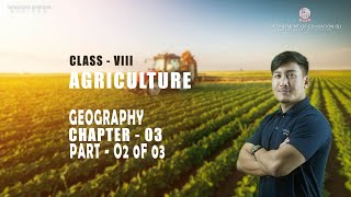 Class VIII Social Science (Geography) Chapter 3: Agriculture (Part 2 of 3)
