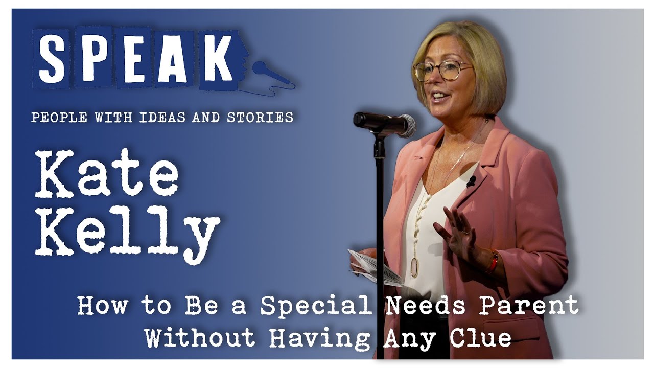 Kate Kelly | How to Be a Special Needs Parent Without Having Any Clue | SPEAK: Beginnings