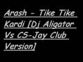 Arash - Tike Tike Kardi [Dj Aligator Vs CS-Jay Club Version]