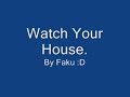 Watch your house