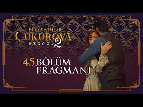 Bir Zamanlar Çukurova 45. Bölüm Fragmanı                                                                                                                                                                                                                  