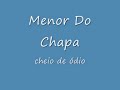 menor do chapa - cheio de �dio