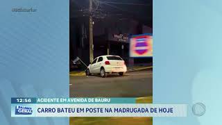 Acidente em avenida em Bauru: Carro bateu em poste na madrugada de hoje
