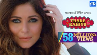 Thade Rahiyo  Meet Bros & Kanika Kapoor  Full 