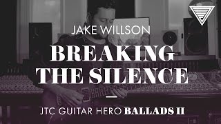 Jake Willson - Breaking The Silence (JTC Guitar He