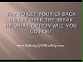 Try to Get your Ex Back Or Get Over the Break Up. What Option Will You Go for?
