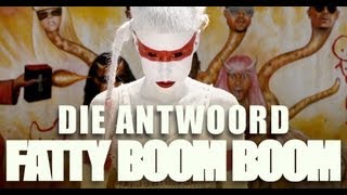 Die Antwoord - Fatty Boom Boom