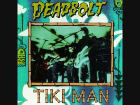 Deadbolt - From the album Tiki Man. Deadbolt's music combines surf rock, goth, psychobilly and blues.