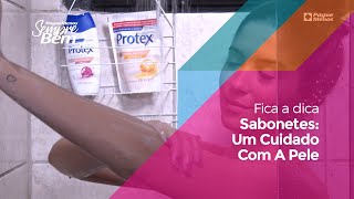 #FicaADica Sabonetes: Um Cuidado Com A Pele