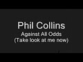 Phil Collins - Against All Odds (Take look at me now) Tradução