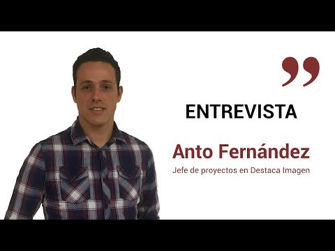 Entrevista Anto Fernández, jefe de proyectos en Destaca Imagen