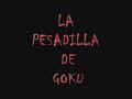 la pesadilla de goku