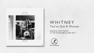 Whitney - You’ve Got A Woman video