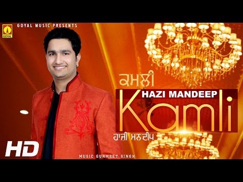 Hazi Mandeep - Kamli - Goyal Music - Official Song
