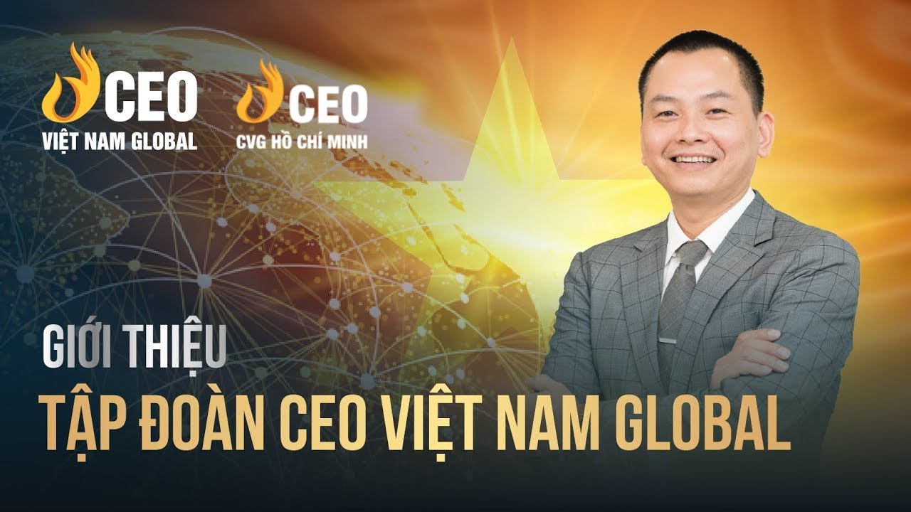 Hệ sinh thái Tập đoàn CEO Việt Nam Global CVG | Ngô Minh Tuấn | Học viện CEO Miền Nam
