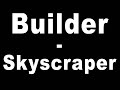 Builder - Skyscraper Builder - Skyscraper