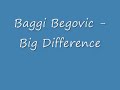Baggi Begovic - Big Difference