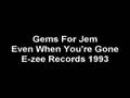 Gems For Jem Even When You're Gone (E-Zee) 1993