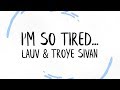 Lauv & Troye Sivan - I'm So Tired... (Lyri