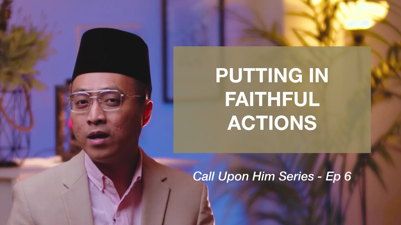 Putting in Your Faithful Actions (Episode 6) - Call Upon Him | Ustaz Mizi Wahid