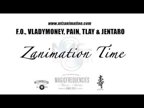 F.O., Vladymoney, Pain, TLay & Jentaro -- Zanimation Time (Official Release)
