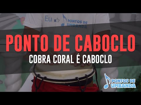 Ponto de Caboclo - Cobra Coral é caboclo