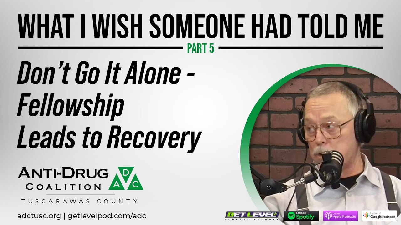 What I Wish Someone Had Told Me - Part 5: Don't Go It Alone - Fellowship Leads to Recovery