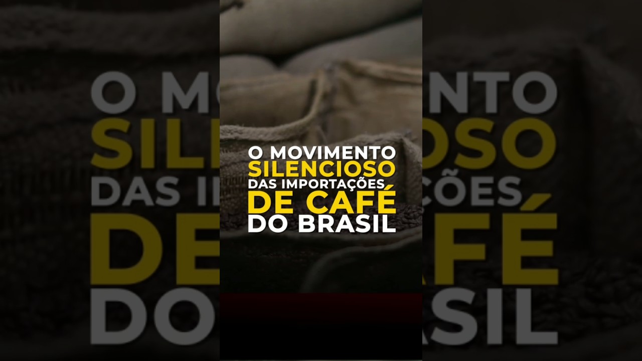 O MOVIMENTO SILENCIOSO DAS IMPORTAÇÕES DE CAFÉ DO BRASIL