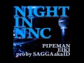 PIPEMAN,EIKI / NIGHT IN NNC pro by SAGGA aka ID