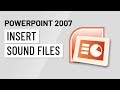 Inserting Sound Files In PowerPoint 2007