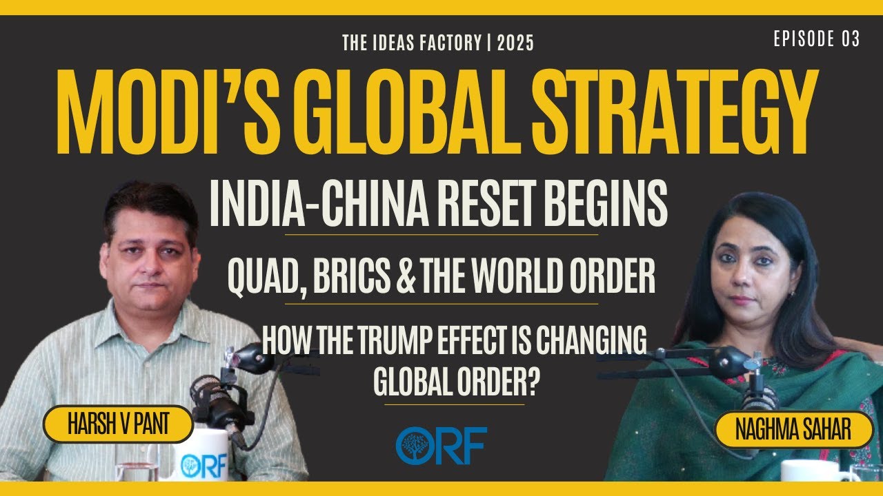 India-China Reset? Trump, Modi, Quad & the New World Order | ORF Podcast