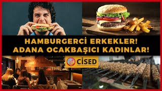 Hamburgerci Erkekler! Adana Ocakbaşıcı Kadınlar!