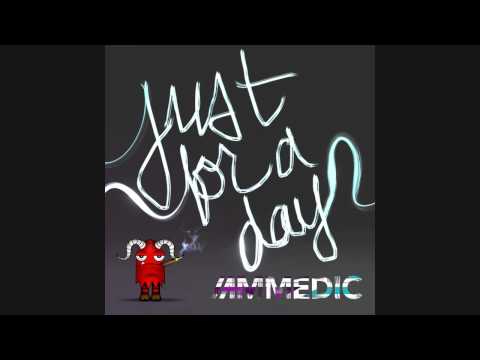 Just For A Day by IAMMEDIC
